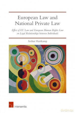 European Law and National Private Law: Effect of EU Law and European Human Rights Law on Legal Relationships Between Individuals - Arthur Hartkamp [KSIĄŻKA]
