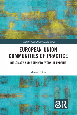 European Union Communities of Practice: Diplomacy and Boundary Work in Ukraine (Routledge Global Cooperation Series) - Maren Hofius [KSIĄŻKA]