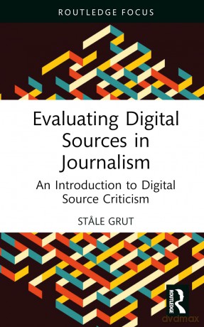 Evaluating Digital Sources in Journalism: An Introduction to Digital Source Criticism (Routledge Focus on Journalism Studies) - Stale Grut [KSIĄŻKA]