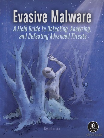 Evasive Malware: Understanding Deceptive and Self-Defending Threats: A Field Guide to Detecting, Analyzing, and Defeating Advanced Threats - Kyle Cucci [KSIĄŻKA]