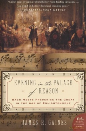 Evening in the Palace of Reason: Bach Meets Frederick the Great in the Age of Enlightenment by Gaines, James R. (2006) - James R. Gaines [KSIĄŻKA]