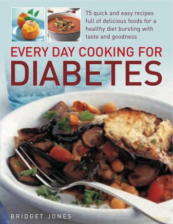 Every Day Cooking for Diabetes: 75 Quick and Easy Recipes Full of Delicious Foods for a Healthy Diet Bursting with Taste and Goodness - Bridget Jones [KSIĄŻKA]
