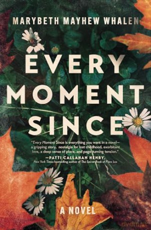 Every Moment Since: A Novel - Marybeth Mayhew Whalen [KSIĄŻKA]