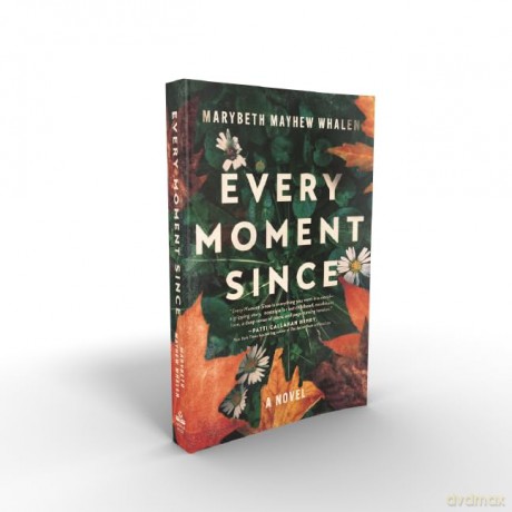 Every Moment Since: A Novel - Marybeth Mayhew Whalen [KSIĄŻKA]