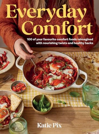 Everyday Comfort: 100 Balanced and Healthier Versions of All Your Favourite Comfort Food - Katie Pix [KSIĄŻKA]
