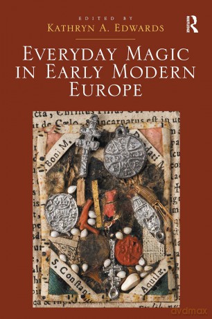 Everyday Magic in Early Modern Europe - Kathryn A. Edwards [KSIĄŻKA]