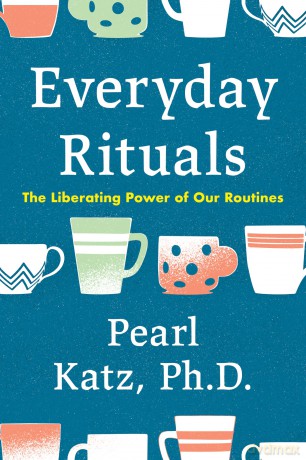 Everyday Rituals: The Liberating Power of Our Routines - Pearl Katz [KSIĄŻKA]
