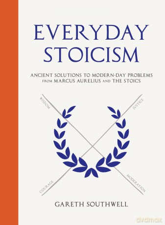 Everyday Stoicism: Ancient Solutions to Modern Day Problems from Marcus Aurelius and the Stoics - Gareth Southwell [KSIĄŻKA]