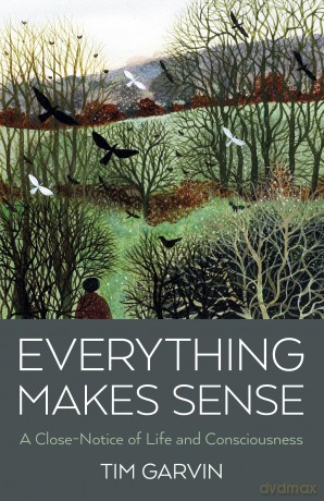 Everything Makes Sense: A Close-Notice of Life and Consciousness - Tim Garvin [KSIĄŻKA]