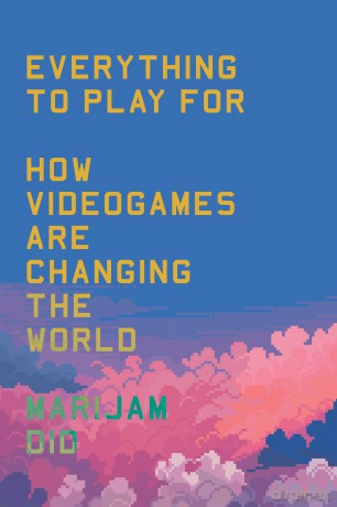 Everything to Play For: How Videogames Are Changing the World - Marijam Did [KSIĄŻKA]