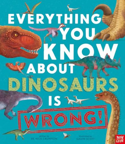 Everything You Know About Dinosaurs is Wrong! - Dr Nick Crumpton [KSIĄŻKA]