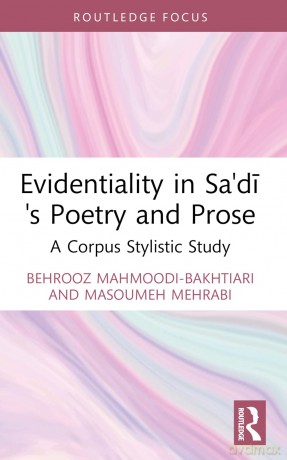 Evidentiality in Sa'di's Poetry and Prose: A Corpus Stylistic Study (Iranian Studies) - Behrooz Mahmoodi-Bakhtiari [KSIĄŻKA]