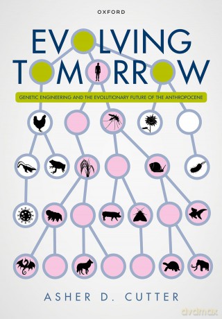 Evolving Tomorrow: Genetic Engineering and the Evolutionary Future of the Anthropocene - Prof Asher D. Cutter [KSIĄŻKA]