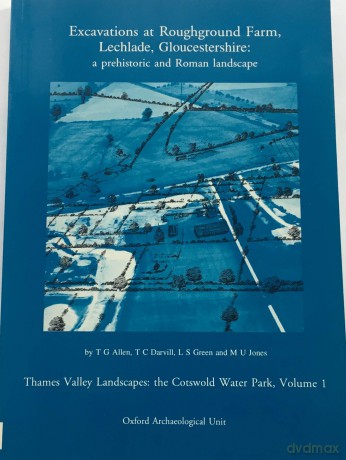 Excavations at Roughground Farm, Lechlade, Gloucestershire - a Prehistoric and Roman Landscape - T. G. Allen [KSIĄŻKA]