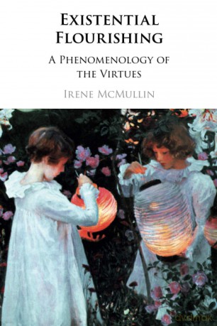 Existential Flourishing: A Phenomenology of the Virtues - Irene McMullin [KSIĄŻKA]