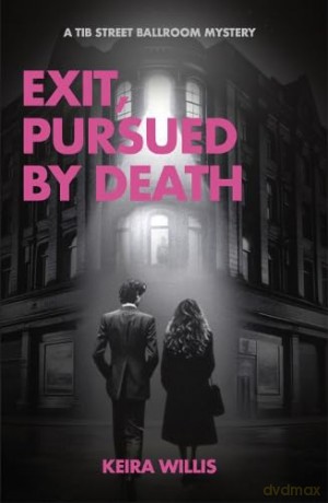Exit, Pursued by Death: A Tib Street Ballroom Mystery: 2 - Keira Willis [KSIĄŻKA]