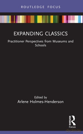 Expanding Classics: Practitioner Perspectives from Museums and Schools (Classics In and Out of the Academy) - Arlene Holmes-Henderson [KSIĄŻKA]