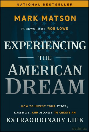 Experiencing The American Dream: How to Invest Your Time, Energy, and Money to Create an Extraordinary Life - Mark Matson [KSIĄŻKA]