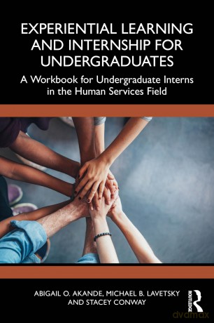Experiential Learning and Internship for Undergraduates: A Workbook for Undergraduate Interns in the Human Services Field - Abigail O. Akande [KSIĄŻKA]