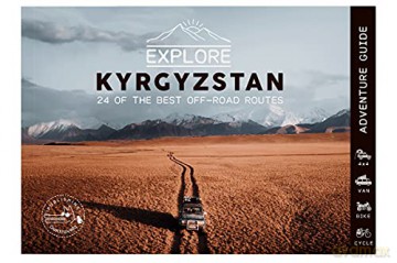 Explore Kyrgyzstan - 24 of the best off-road routes - 4x4, van, bike and cycle: Kyrgyzstan Travel Guide Book - Central Asia - Olivia Casari [KSIĄŻKA]