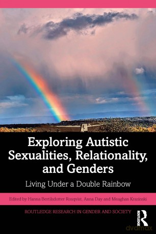 Exploring Autistic Sexualities, Relationality, and Genders: Living Under a Double Rainbow (Routledge Research in Gender and Society) - Hanna Bertilsdotter Rosqvist [KSIĄŻKA]