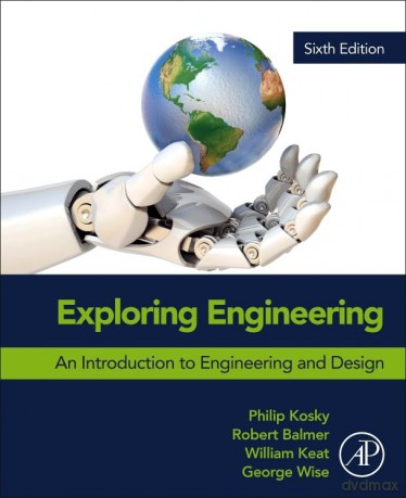 Exploring Engineering: An Introduction to Engineering and Design - Robert Balmer Ph.D. [KSIĄŻKA]