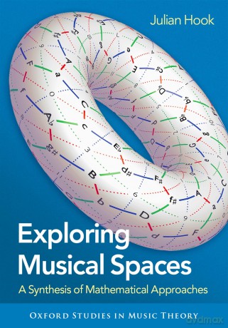 Exploring Musical Spaces: A Synthesis of Mathematical Approaches (Oxford Studies in Music Theory) - Julian Hook [KSIĄŻKA]