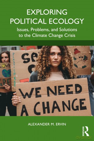 Exploring Political Ecology: Issues, Problems, and Solutions to the Climate Change Crisis - Alexander M. Ervin [KSIĄŻKA]