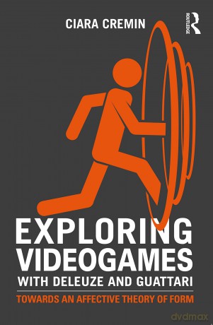 Exploring Videogames with Deleuze and Guattari: Towards an affective theory of form - Colin Cremin [KSIĄŻKA]