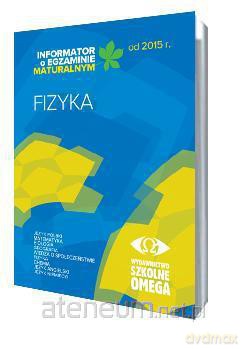 Informator Maturalny Fizyka od 2015 r. [KSIĄŻKA]