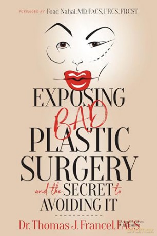 Exposing Bad Plastic Surgery: and the Secret to Avoiding It - Dr. Thomas J. Francel FACS [KSIĄŻKA]