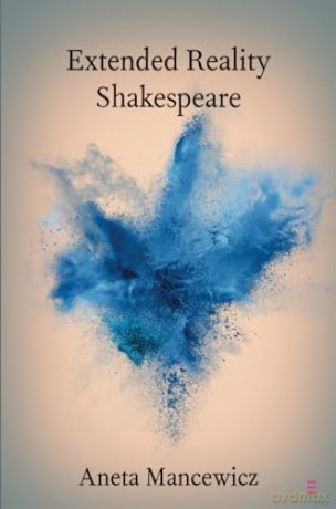 Extended Reality Shakespeare (Elements in Shakespeare Performance) - Aneta Mancewicz [KSIĄŻKA]