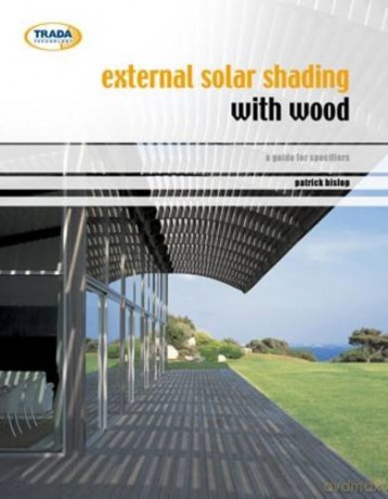 External solar shading with wood: a design guide for architects - Paddy Hislop whil Philip O'Leary [KSIĄŻKA]