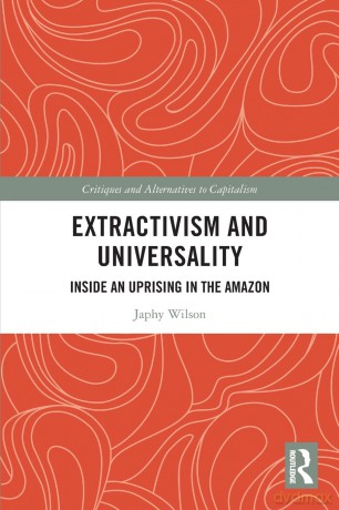 Extractivism and Universality: Inside an Uprising in the Amazon (Critiques and Alternatives to Capitalism) - Japhy Wilson [KSIĄŻKA]