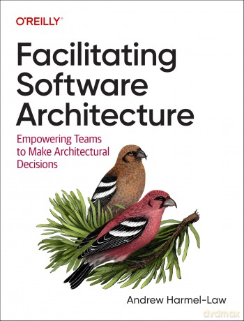 Facilitating Software Architecture: Empowering Teams to Make Architectural Decisions - Andrew Harmel-Law [KSIĄŻKA]