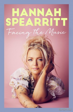 Facing the Music: A searingly candid memoir from S Club 7 star, Hannah Spearritt - Hannah Spearritt [KSIĄŻKA]