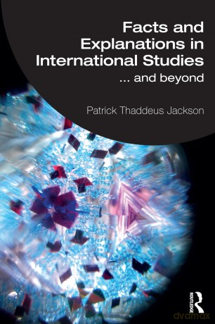 Facts and Explanations in International Studies...and beyond: ...and beyond - Patrick Thaddeus Jackson [KSIĄŻKA]