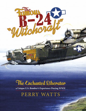 Famous B-24: The Enchanted Liberator-a Unique U.S. Bomber's Experience During WWII - Perry Watts [KSIĄŻKA]