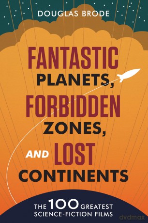 Fantastic Planets, Forbidden Zones, and Lost Continents: The 100 Greatest Science-Fiction Films - Douglas Brode [KSIĄŻKA]