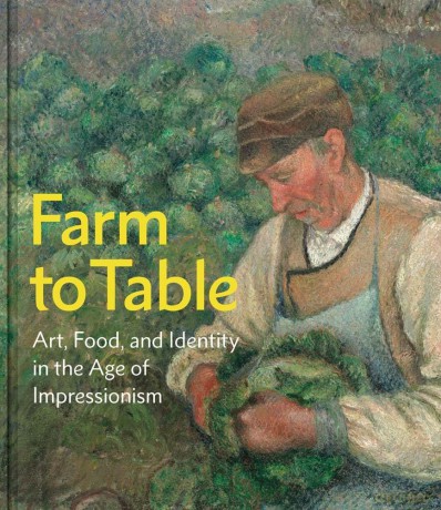 Farm to Table: Art, Food, and Identity in the Age of Impressionism - Andrew Eschelbacher [KSIĄŻKA]