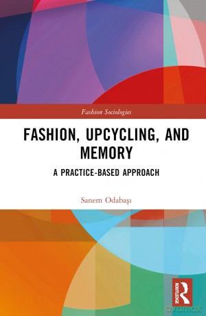 Fashion, Upcycling, and Memory: A Practice-Based Approach (Fashion Sociologies) - Sanem Odabasi [KSIĄŻKA]