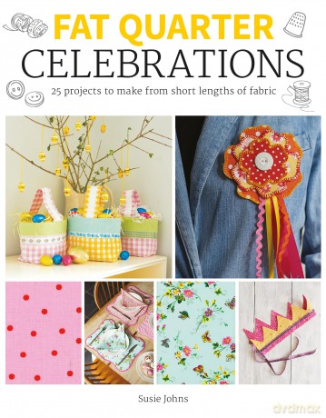 Fat Quarter: Celebrations: 25 Projects to Make from Short Lengths of Fabric - Susie Johns [KSIĄŻKA]