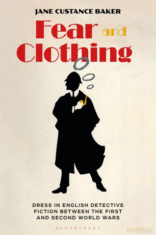 Fear and Clothing: Dress in English Detective Fiction between the First and Second World Wars - Jane Custance Baker [KSIĄŻKA]