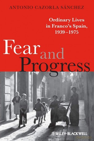 Fear and Progress: Ordinary Lives in Franco's Spain, 1939-1975 (Blackwell Ordinary Lives) - Antonio Cazorla Sánchez [KSIĄŻKA]