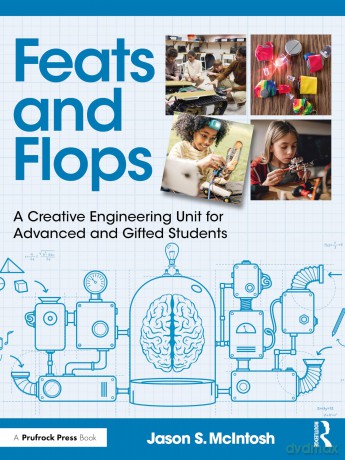 Feats and Flops: A Creative Engineering Unit for Advanced and Gifted Students - Jason S. McIntosh [KSIĄŻKA]
