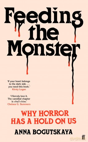 Feeding the Monster: Why horror has a hold on us - Anna Bogutskaya [KSIĄŻKA]