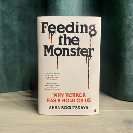 Feeding the Monster: Why horror has a hold on us - Anna Bogutskaya [KSIĄŻKA]