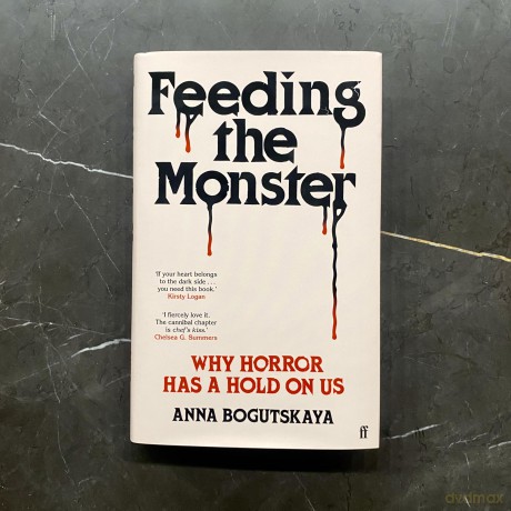 Feeding the Monster: Why horror has a hold on us - Anna Bogutskaya [KSIĄŻKA]