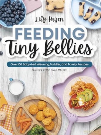 Feeding Tiny Bellies: Over 100 Baby-Led Weaning, Toddler, and Family Recipes: A Cookbook - Lily Payen [KSIĄŻKA]