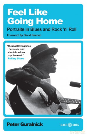 Feel Like Going Home: Portraits in Blues and Rock'n'Roll - Peter Guralnick [KSIĄŻKA]